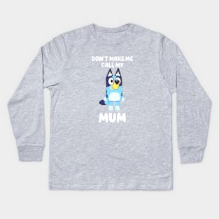 Bluey Don't Make Me Call My Mum Personalized Dad Dancing Birthday Dog Cartoon Kids Long Sleeve T-Shirt